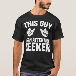Deze vent is een aandachtzoeker Theaterstudent Ik T-shirt