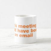 Deze vergadering had een e-mail kunnen zijn koffiemok (Center)