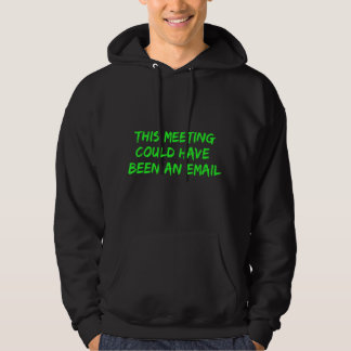 Deze vergadering had een e-mailconferentie kunnen hoodie