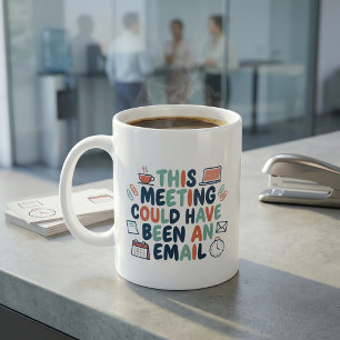 Deze vergadering had ook een e-mail kunnen zijn Gr Koffiemok