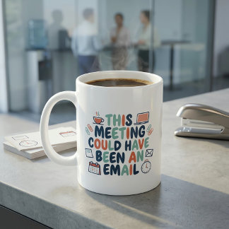 Deze vergadering had ook een e-mail kunnen zijn Gr Koffiemok