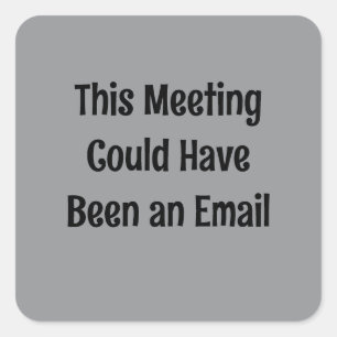 Deze Vergadering Had Ook Een E-Mail Kunnen Zijn Vierkante Sticker