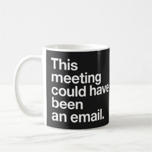 Deze vergadering had ook een e-mail kunnen zijn Zw Koffiemok
