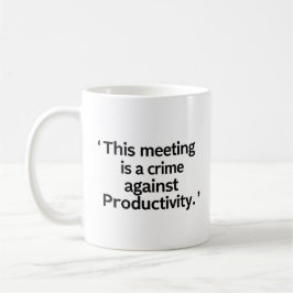 Deze Vergadering Is Een Misdaad Tegen Productivite Koffiemok