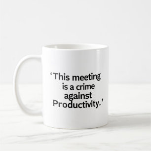 Deze Vergadering Is Een Misdaad Tegen Productivite Koffiemok