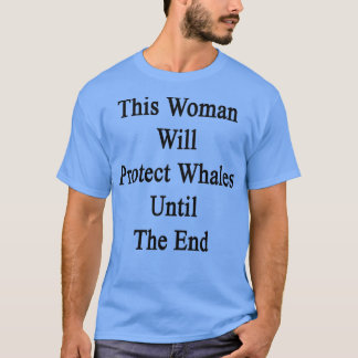 Deze vrouw beschermt walvissen tot het einde t-shirt