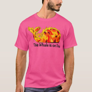 Deze walvis staat in brand t-shirt