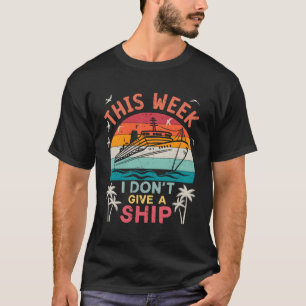 Deze week geef ik geen schip familie vakantie crui t-shirt