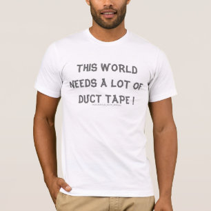 DEZE WERELD HEEFT EEN VEEL EENVOUDIGE TAPE NODIG! T-SHIRT