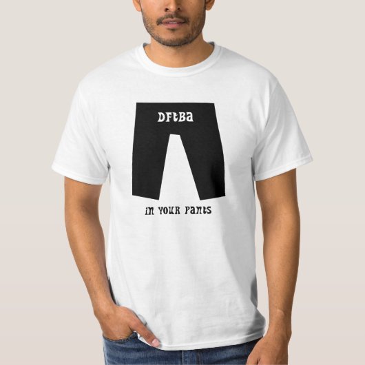 DFTBA... In je broek T-shirt (Voorkant)