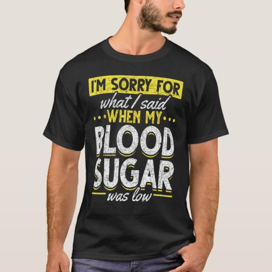 Diabetes Awareness Im Sorry For What I Said  Diabe T-shirt (Voorkant)