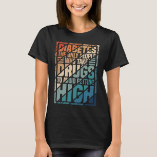Diabetes De enige mensen die drugs gebruiken om G T-shirt