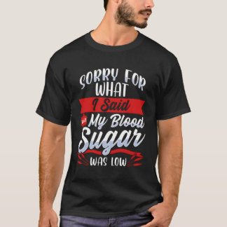 Diabetes Lage bloedsuikerspiegel Sorry Grappig Dia T-shirt