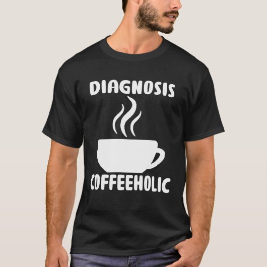 diagnosis coffeeholic coffee holic seeks saying t-shirt (Voorkant)