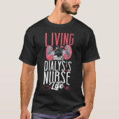 Dialyseverpleegkundige die het leven van de dialys t-shirt (Voorkant)