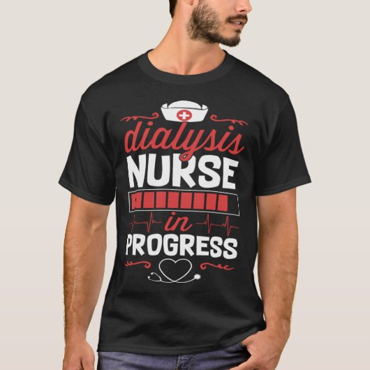 Dialysis Nurse In Progress Nursing School Student  T-shirt (Voorkant)