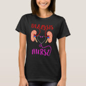 Dialysis Nurse Nephrology Kidney Disease Failure N T-shirt (Voorkant)