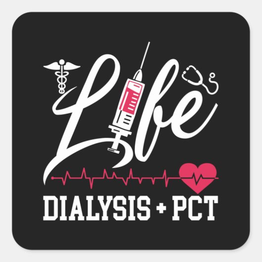 Dialysis Nurse Tech Life Dialysis + PCT Technician Vierkante Sticker (Voorkant)
