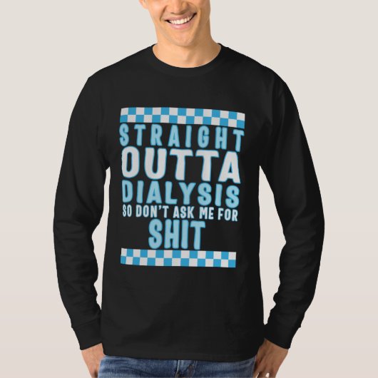 Dialysis Straight Outta Dialysis Tee Dialysis Pati T-shirt (Voorkant)