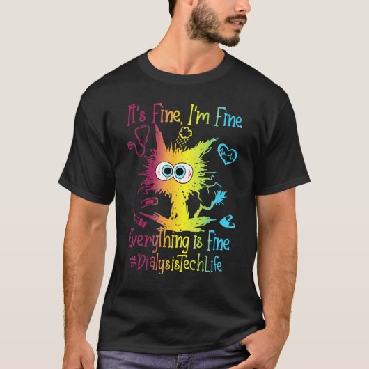 Dialysis Tech Life Everything Is Fine Colorful T-shirt (Voorkant)