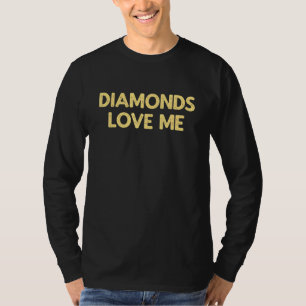 Diamonds Love Me -  juwelen meisjes zeggen: T-shirt