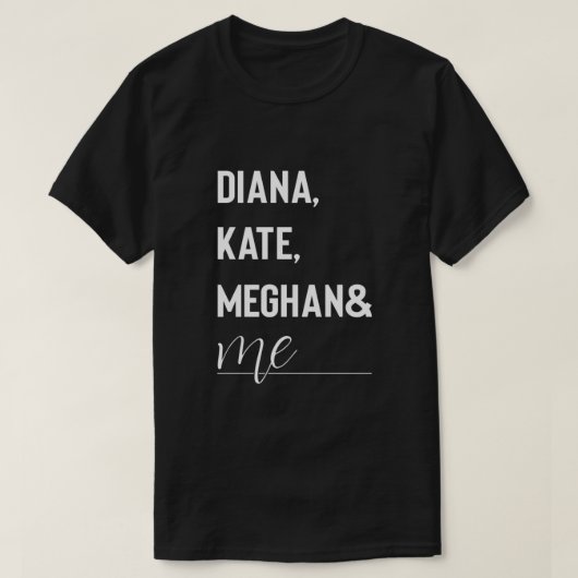 Diana, Kate, Meghan en ik Duke en Duchess t - shir T-shirt (Design voorkant)