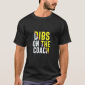 Dibs On The Coach Apparel T-shirt (Voorkant)