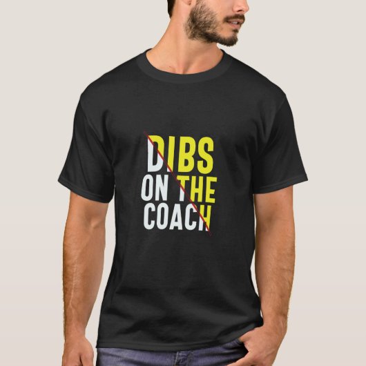 Dibs On The Coach Apparel T-shirt (Voorkant)