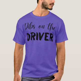 Dibs on the Driver T-shirt