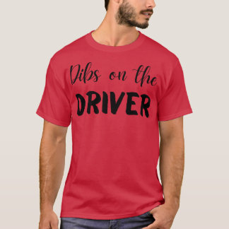 Dibs on the Driver T-shirt