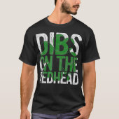 Dibs On The Redhead Gift St Patricks Day Drinking T-shirt (Voorkant)