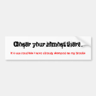 Dichter bij je bijna daar! Als je dit kan lezen... Bumpersticker