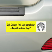Dick Cheney: "Het is hard werken Bumpersticker (Op auto)