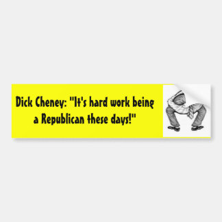 Dick Cheney: "Het is hard werken Bumpersticker