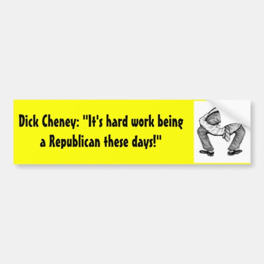 Dick Cheney: "Het is hard werken Bumpersticker (Voorkant)