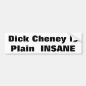 Dick Cheney isPlain INSANE Bumpersticker (Voorkant)