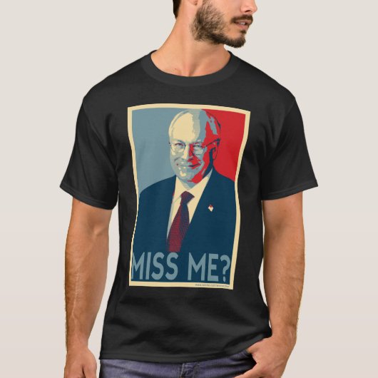 Dick Cheney — Miss Me? T-shirt (Voorkant)
