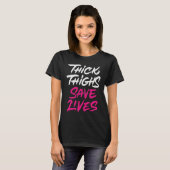 Dick Thighs Save Lives T-shirt (Voorkant volledig)
