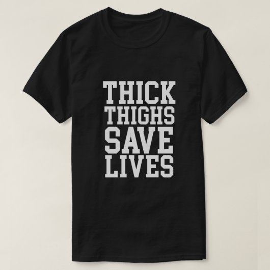 Dick Thighs Save Lives T-shirt (Design voorkant)