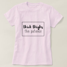 Dick thighs thin geduld t-shirt