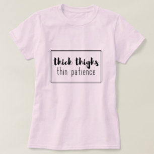 Dick thighs thin geduld t-shirt