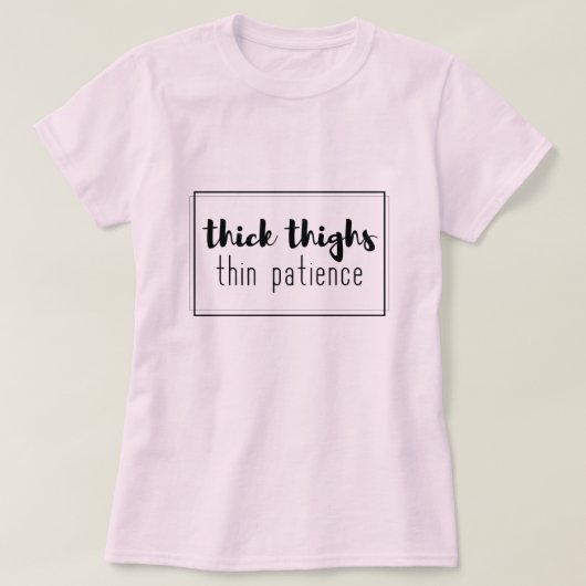 Dick thighs thin geduld t-shirt (Design voorkant)