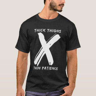 Dick Thighs Thin Patience Funny Gym Workout Cute T-shirt
