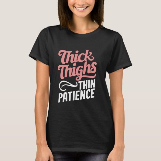Dick Thighs Thin Patience T-shirt (Voorkant)