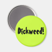 Dickweed! Magneet (Voorkant / Achterkant)