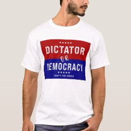 Dictator voor democratie: dat is de keuze t-shirt