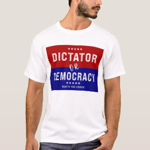 Dictator voor democratie: dat is de keuze t-shirt