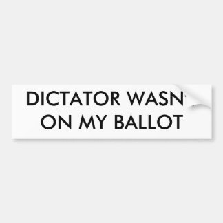 DICTATOR WAS NIET OP MIJN BALLOT BUMPERSTICKER