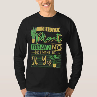 Did I Buy A Plant Today Garden Planting Gardening  T-shirt