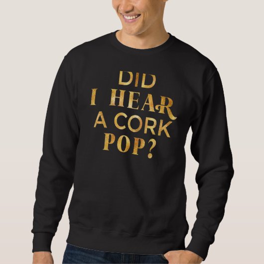 Did I Hear A Cork Pop Trui (Voorkant)